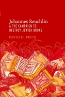 Johannes Reuchlin and the Campaign to Destroy Jewish Books 0199974942 Book Cover