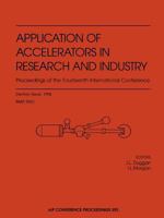 Applications of Accelerators in Research and Industry: 14th International Conference 1996: Proceedings of the Fourteenth International Conference (AIP Conference Proceedings) 1563966522 Book Cover