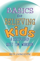 Basics for Believing Kids: A Discipleship Quiet Time Workbook B089LWGCGN Book Cover