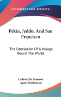 Pekin, Jeddo, and San Francisco: The Conclusion of a Voyage Round the World 1013666054 Book Cover