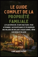 Le Guide Complet De La Propriété Familiale: Le Plan Éprouvé, Étape par Étape, pour atteindre l'autosuffisance et économiser des Milliers de dollars ... Même sur moins d'un Acre (French Edition) B0GNT7RHHH Book Cover