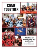 Come Together: The Rise of Cooperative Art and Design 1616892684 Book Cover