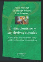 El situacionismo y sus derivas actuales: Acerca de las relaciones entre arte y política en la estética contemporánea B09DMW564X Book Cover