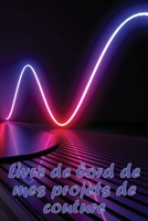 Livre de bord de mes projets de couture: Livre de bord pour garder une trace des projets de couture - cadeau idéal pour les amateurs de couture 3986084819 Book Cover