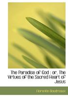 The Paradise of God: Or, the Virtues of the Sacred Heart of Jesus 1179754425 Book Cover