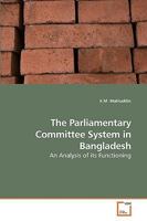 The Parliamentary Committee System in Bangladesh: An Analysis of its Functioning 3639197992 Book Cover