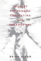 Project Phenomena: Evaluating the Paranormal 1786770539 Book Cover