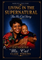 Living in the Supernatural: The Ms. Cat Story B0H6WB6G6L Book Cover