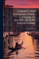 Lærebog I Det Italienske Sprog, Udarb. Til Relvstudium Og Undervisning 1148918906 Book Cover