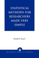 Statistical Methods for Researchers Made Very Simple 0761817018 Book Cover