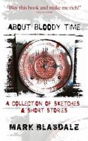 About Bloody Time: A Collection of Sketches & Short Stories 1091752931 Book Cover