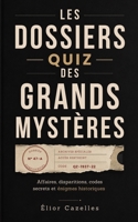Les Dossiers Quiz des Grands Mystères: Affaires, disparitions, codes secrets et énigmes historiques (French Edition) B0H87XQDD8 Book Cover