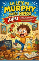 La ley de Murphy para niños: ¡UPS! ¿Por qué las cosas siempre salen mal de las maneras más divertidas? (Spanish Edition) B0GWJKFRFQ Book Cover