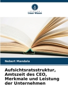 Aufsichtsratsstruktur, Amtszeit des CEO, Merkmale und Leistung der Unternehmen (German Edition) 6208172659 Book Cover