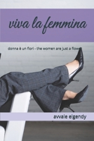 viva la femmina: donna è un fiori - the women are just a flower (Italian Edition) B0GWCRNCKR Book Cover
