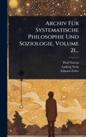 Archiv FÃ1/4r Systematische Philosophie Und Soziologie, Volume 21... (German Edition) 1024469905 Book Cover