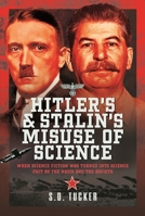 Hitler's and Stalin's Misuse of Science: When Science Fiction was Turned into Science Fact by the Nazis and the Soviets 139907315X Book Cover