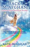 Jack McAfghan: Letters From Rainbow Bridge: Answers to Your Questions about Pet Loss and the Afterlife 0996260684 Book Cover