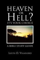 Heaven or Hell? It's Your Choice 1453598677 Book Cover