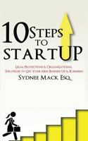 Ten Steps to StartUP: Legal Protections and Organizational Strategies to Get Your New Business Up and Running 1717312640 Book Cover