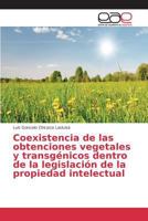 Coexistencia de las obtenciones vegetales y transgénicos dentro de la legislación de la propiedad intelectual 3639782240 Book Cover