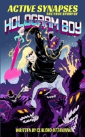 Active Synapses: The True Story of Hologram Boy™ B0BR57LFJJ Book Cover