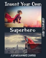 Invent Your Own Superhero: A Brainstorming Journal - Deluxe Edition 099686167X Book Cover