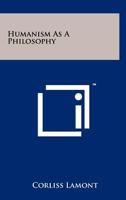 Humanism As A Philosophy 125807527X Book Cover