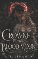 Crowned by the Blood Moon: A Dark Fae Romantasy Finale (The Briar Throne) B0H5J977R1 Book Cover