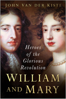 William and Mary: Heroes of the Glorious Revolution 075094577X Book Cover