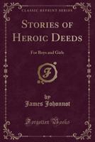 Stories of Heroic Deeds: For Boys and Girls (Classic Reprint) 0559679459 Book Cover