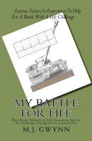 My Battle for Life: Military Lessons to Survive Your Life Challenges 1463561652 Book Cover