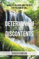 Determinism and Its Discontents: Morality, Religion, and the Need for Freedom of Will 1627343628 Book Cover