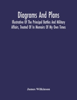 Diagrams And Plans, Illustrative Of The Principal Battles And Military Affairs, Treated Of In Memoirs Of My Own Times 9354542603 Book Cover