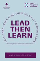 Lead Then Learn: Powering Project Teams with Collaboration 1637425791 Book Cover