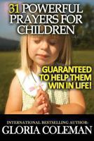 31 Powerful Prayers To Pray For Your Children - Guaranteed To Help Them Win In Life! 1479375586 Book Cover