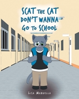 Scat the Cat Don't Wanna Go to School 1684981220 Book Cover