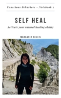 SELF HEAL: Activate your natural healing ability (Conscious Behaviors) B08HQ25KY5 Book Cover