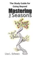The Study Guide for Going Beyond Mastering Your Seasons 1548103365 Book Cover