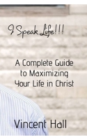 I Speak Life: A Complete Guide to Maximazing Your Life in Christ 0464265193 Book Cover