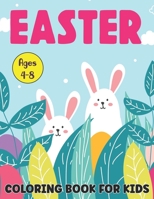 Easter Coloring Book for Kids Ages 4-8: A Fun Easter Children's Coloring Book for Kids Ages 4-8 | Best Gift for Boys and Girls B09TFF76YR Book Cover