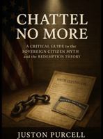 Chattel No More: A Critical Guide to the Sovereign Citizen Myth and the Redemption Theory B0FVVFW8SY Book Cover
