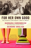 For Her Own Good: Two Centuries of the Experts' Advice to Women 0385126514 Book Cover
