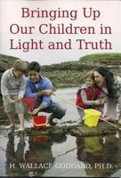 Bringing Up Our Children in Light and Truth 1599928868 Book Cover