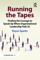 Running the Tapes: Finding the Courage to Speak Up When Organizational Leadership Fails Us 1032797266 Book Cover