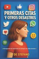 Primeras Citas y Otros Desastres: Confesiones sin filtro de un mundo donde se ama por mensaje y se rompe por emoji. B0G4QYHZPR Book Cover