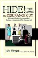 Hide! Here Comes The Insurance Guy: A Practical Guide to Understanding Business Insurance and Risk Management 0595386083 Book Cover