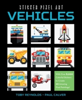 Sticker Pixel Art: Vehicles: With Over 8,000 Colorful Stickers to Create 20 Amazing Pixel Paintings! 1631582151 Book Cover