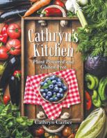 Cathryn's Kitchen: Plant Powered and Gluten-Free 1489719113 Book Cover
