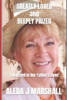 GREATLY LOVED and DEEPLY PRIZED: Encircled in Our Father's Love 1503281159 Book Cover